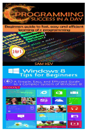 C Programming Success in a Day & Windows 8 Tips for Beginners