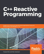 C++ Reactive Programming: Design concurrent and asynchronous applications using the RxCpp library and Modern C++17