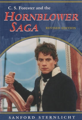 C. S. Forester and the Hornblower Saga: Revised Edition - Sternlicht, Sanford