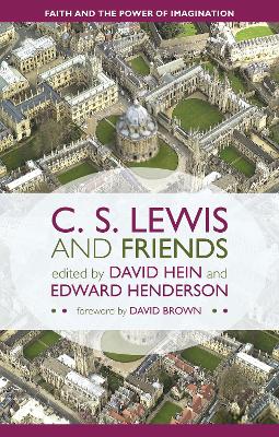 C. S. Lewis and Friends: Faith And The Power Of Imagination - Hein, David (Editor)