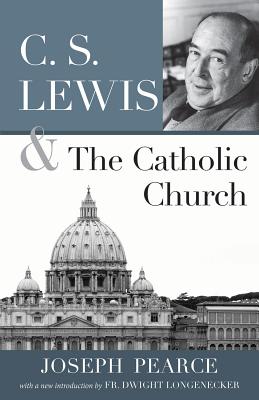 C.S. Lewis and the Catholic Church - Pearce, Joseph
