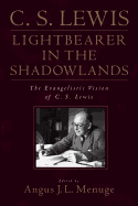 C. S. Lewis, Light-Bearer in the Shadowlands: The Evangelistic Vision of C. S. Lewis