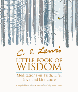 C.S. Lewis' Little Book of Wisdom: Meditations on Faith, Life, Love and Literature