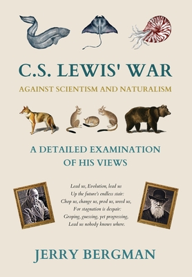 C. S. Lewis' War Against Scientism and Naturalism: A Detailed Examination of His Views - Bergman, Jerry