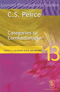 C. S. Peirce: Categories to Constantinople--Proceedings of the International Symposium on Peirce, Leuven 1997