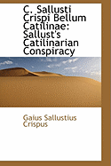 C. Sallusti Crispi Bellum Catilinae: Sallust's Catilinarian Conspiracy