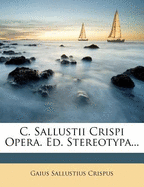 C. Sallustii Crispi Opera. Ed. Stereotypa