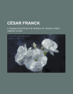C?sar Franck: A Translation from the French of Vincent d'Indy