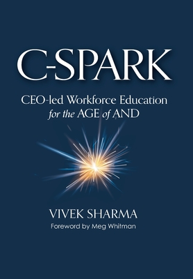 C-Spark: CEO-led Workforce Education for the Age of And - Sharma, Vivek