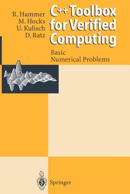 C++ Toolbox for Verified Computing I: Basic Numerical Problems Theory, Algorithms, and Programs - Hammer, Rolf, and Hocks, Matthias, and Kulisch, Ulrich