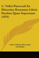 C. Vellei Paterculi Ex Historiae Romanae Libris Duobus Quae Supersunt (1876)