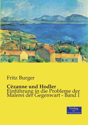 C?zanne und Hodler: Einf?hrung in die Probleme der Malerei der Gegenwart - Band I - Burger, Fritz, Dr.