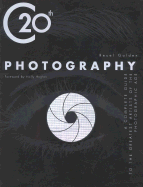 C20th Photography: A Complete Guide to the Greatest Artists of the Photographic Age - Golden, Reuel