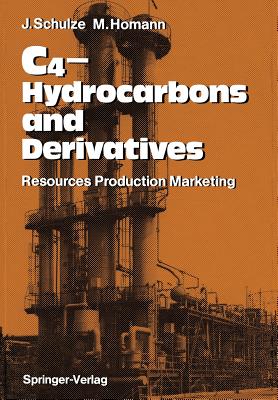 C4-Hydrocarbons and Derivatives: Resources, Production, Marketing - Schulze, Joachim, and Ashworth, Michael R.F. (Translated by), and Homann, Malte