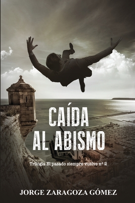 Ca?da Al Abismo: (Novela negra adictiva - El pasado siempre vuelve n?2) - Zaragoza G?mez, Jorge