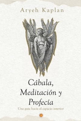 Cabala, Meditacion y Profecia: Una Guia Hacia el Espacio Interior. - Mendez, Franklin (Translated by), and Kaplan, Aryeh