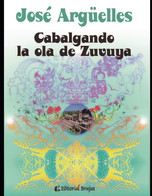 Cabalgando la ola de Zuvuya: Astrolog?a maya - Arg?elles, Jos?