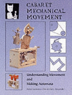 Cabaret Mechanical Movement: Mechanisms and How to Make Automata and Mechanical Sculpture