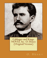 Cabbages and Kings. NOVEL by: O. Henry (Original Version)