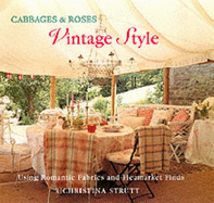 Cabbages and Roses: Vintage Style - Using Romantic Fabrics and Flea Market Finds - Strutt, Christina