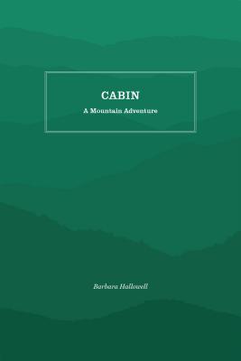 Cabin: A Mountain Adventure - Hallowell, Barbara
