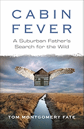 Cabin Fever: A Suburban Father's Search for the Wild