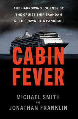 Cabin Fever: The Harrowing Journey of the Cruise Ship Zaandam at the Dawn of a Pandemic - Smith, Michael, and Franklin, Jonathan