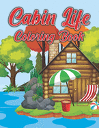 Cabin Life Coloring Book: Stress Relieving Designs for Adults Relaxation with Country Scenes, Barns, Farm Animals & Country Gardens