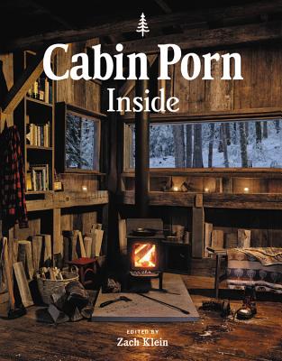 Cabin Porn: Inside - Klein, Zach, and Moon, Freda