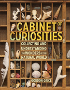 Cabinet of Curiosities: Collecting and Understanding the Wonders of the Natural World