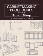Cabinetmaking Procedures for the Small Shop: Commercial Techniques That Really Work