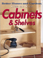 Cabinets and Shelves - Better Homes and Gardens (Editor), and Cory, Steven, and Marshall, Paula (Editor)