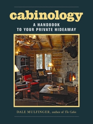 Cabinology: A Handbook to Your Private Hideaway - Mulfinger, Dale