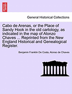 Cabo de Arenas, or the Place of Sandy Hook in the Old Cartology, as Indicated in the Map of Alonzo Chaves ... Reprinted from the New England Historical and Genealogical Register.