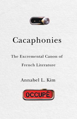 Cacaphonies: The Excremental Canon of French Literature - Kim, Annabel L