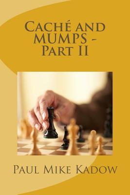 Cach and MUMPS - Part II - Graham, Deborah (Editor), and Mitchell, John J (Editor), and Kadow, Paul Mike