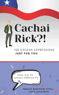 Cachai, Rick?: 100 Chilean Expressions Just for You