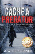 Cache a Predator, a Geocaching Mystery - Weidenbenner, Michelle