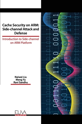 Cache Security on ARM: Side-channel Attack and Defense: Introduction to Side-channel on ARM Platform - Yu, Meng, and Sandhu, Ravi, and Liu, Naiwei