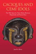 Caciques and Cemi Idols: The Web Spun by Taino Rulers Between Hispaniola and Puerto Rico