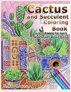 Cactus and Succulent Coloring Book Color by Numbers For Adults Dessert Plants Mosaic Puzzles: Large Cacti and Tiny Terrariums For Relaxation and Mindfulness