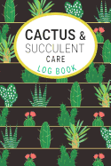 Cactus and Succulents Care Log Book: Keep a Record of Each Plant for Care and Propagation