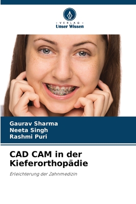 CAD CAM in der Kieferorthop?die - Sharma, Gaurav, and Singh, Neeta, and Puri, Rashmi