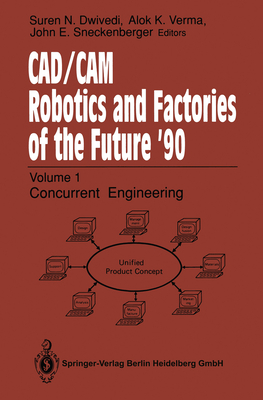 CAD/CAM Robotics and Factories of the Future '90: Volume 2: Flexible Automation, 5th International Conference on CAD/CAM, Robotics and Factories of the Future (CARS and FOF'90) Proceedings - Dwivedi, Suren N. (Editor), and Verma, Alok K. (Editor), and Sneckenberger, John E. (Editor)