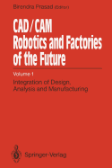 Cad/CAM Robotics and Factories of the Future: Volume I: Integration of Design, Analysis and Manufacturing