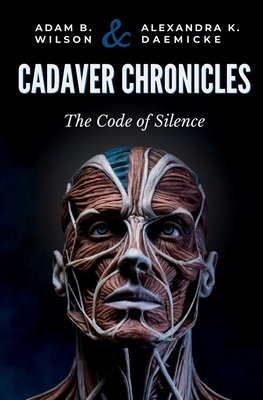 Cadaver Chronicles: The Code of Silence - Daemicke, Alexandra, and Wilson, Adam