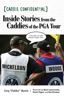 Caddie Confidential: Inside Stories from the Caddies of the PGA Tour - Martin, Greg "Piddler", and Calcavecchia, Mark (Foreword by), and Pepper, Dottie (Foreword by)