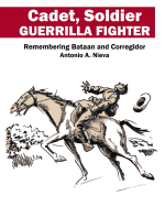 Cadet, Soldier, Guerrilla Fighter: Remembering Bataan and Corregidor
