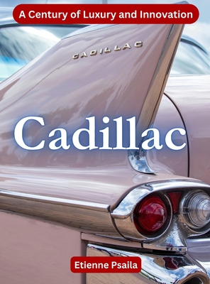 Cadillac - A Century Of Luxury And Innovation - Psaila, Etienne