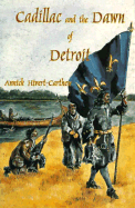 Cadillac and the Dawn of Detroit - Hivert-Carthew, Annick, and Carthew, Annick H